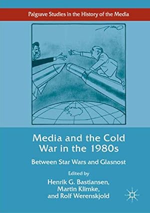 Seller image for Media and the Cold War in the 1980s: Between Star Wars and Glasnost (Palgrave Studies in the History of the Media) [Hardcover ] for sale by booksXpress