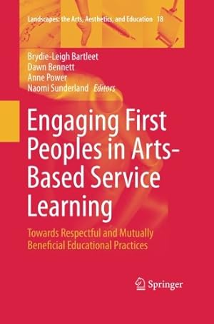 Seller image for Engaging First Peoples in Arts-Based Service Learning: Towards Respectful and Mutually Beneficial Educational Practices (Landscapes: the Arts, Aesthetics, and Education) [Paperback ] for sale by booksXpress