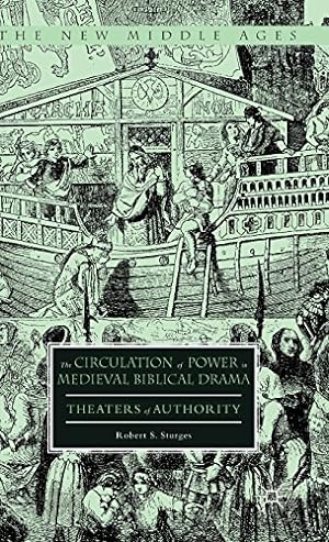 Seller image for The Circulation of Power in Medieval Biblical Drama: Theaters of Authority (The New Middle Ages) by Sturges, Robert S. [Hardcover ] for sale by booksXpress