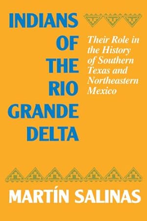 Immagine del venditore per Indians of the Rio Grande Delta: Their Role in the History of Southern Texas and Northeastern Mexico (Texas Archaeology and Ethnohistory Series) by Salinas, Martín [Paperback ] venduto da booksXpress