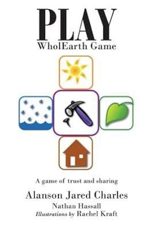 Imagen del vendedor de Play WholEarth Game: A game of trust and sharing by Charles, Alanson Jared, Hassall, Nathan [Paperback ] a la venta por booksXpress