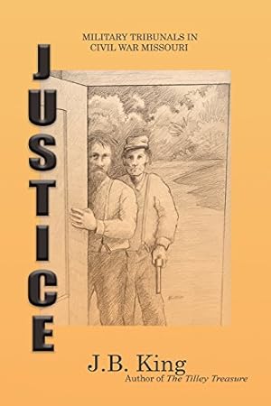 Image du vendeur pour Justice: Military Tribunals in Civil War Missouri by King, J B [Paperback ] mis en vente par booksXpress