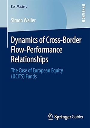 Seller image for Dynamics of Cross-Border Flow-Performance Relationships: The Case of European Equity (UCITS) Funds (BestMasters) by Weiler, Simon [Paperback ] for sale by booksXpress