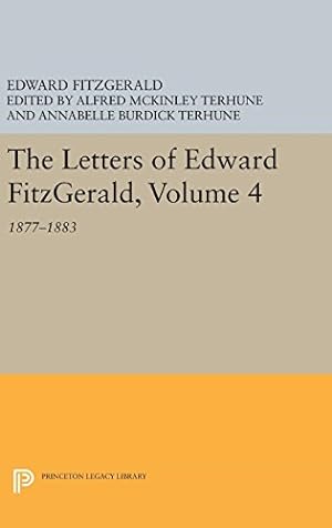 Seller image for The Letters of Edward Fitzgerald, Volume 4: 1877-1883 (Princeton Legacy Library) by Fitzgerald, Edward [Hardcover ] for sale by booksXpress