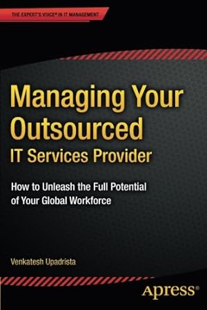 Seller image for Managing Your Outsourced IT Services Provider: How to Unleash the Full Potential of Your Global Workforce by Upadrista, Venkatesh [Paperback ] for sale by booksXpress