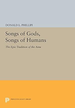 Seller image for Songs of Gods, Songs of Humans: The Epic Tradition of the Ainu (Princeton Legacy Library) by Phillipi, Donald L. [Paperback ] for sale by booksXpress