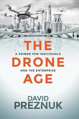 Bild des Verkufers fr The Drone Age: A Primer for Individuals and the Enterprise by Preznuk, David [Paperback ] zum Verkauf von booksXpress