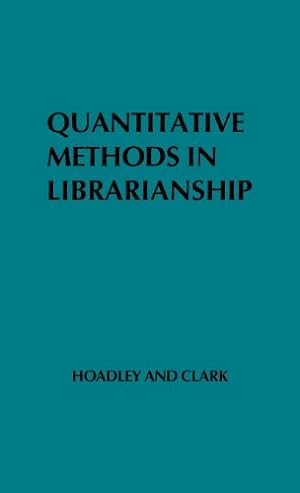 Seller image for Quantitative Methods in Librarianship: Standards, Research, Management (Contributions in Librarianship and Information Science,) by Clark, Alice, Hoadley, Irene B. [Hardcover ] for sale by booksXpress