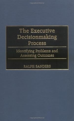 Seller image for The Executive Decisionmaking Process: Identifying Problems and Assessing Outcomes [Hardcover ] for sale by booksXpress