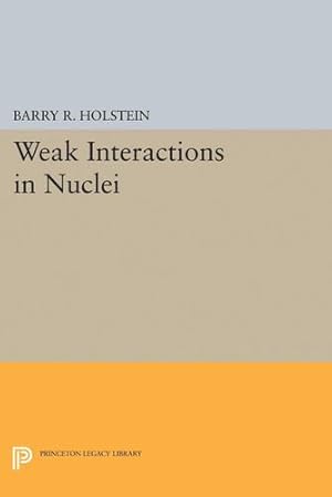 Immagine del venditore per Weak Interactions in Nuclei (Princeton Legacy Library) by Holstein, Barry R. [Paperback ] venduto da booksXpress