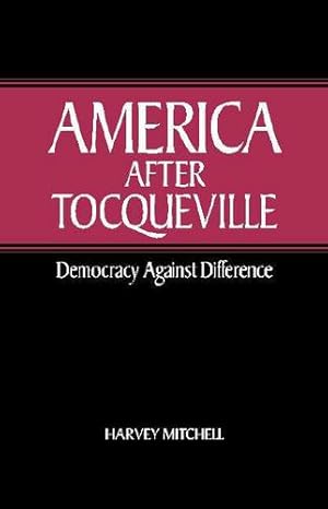 Seller image for America after Tocqueville: Democracy against Difference by Mitchell, Harvey [Hardcover ] for sale by booksXpress