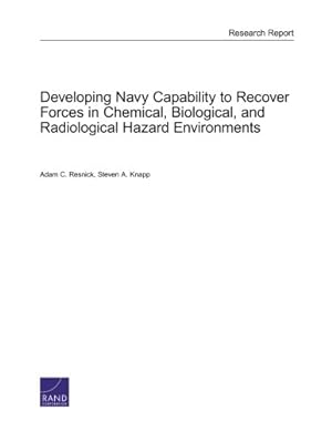Seller image for Developing Navy Capability to Recover Forces in Chemical, Biological, and Radiological Hazard Environments (Research Report) by Resnick, Adam, Knapp, Steven A. [Paperback ] for sale by booksXpress