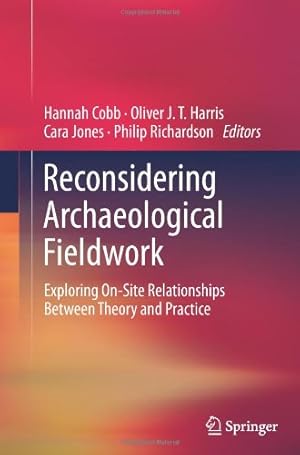 Seller image for Reconsidering Archaeological Fieldwork: Exploring On-Site Relationships Between Theory and Practice [Paperback ] for sale by booksXpress