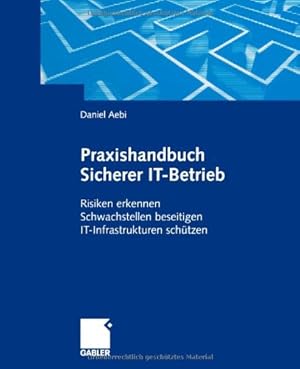 Seller image for Praxishandbuch Sicherer IT-Betrieb: Risiken Erkennen Schwachstellen Beseitigen IT-Infrastrukturen Schützen (German Edition) by Aebi, Daniel [Paperback ] for sale by booksXpress