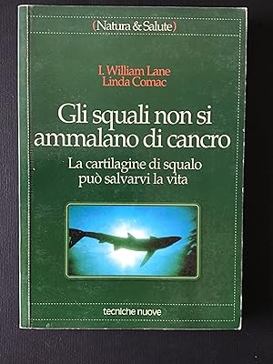 Seller image for GLI SQUALI NON SI AMMALANO DI CANCRO. LA CARTILAGINE DI SQUALO PUO' SALVARVI LA VITA for sale by Il Mondo Nuovo