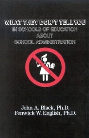 Seller image for What They Don't Tell You in Schools of Education about School Administration by Black, John A., English R. Wendell Eaves Sr. Distinguished Professor of Educational Leadership University of North Carolina at Chapel Hill, Fenwick W. [Paperback ] for sale by booksXpress