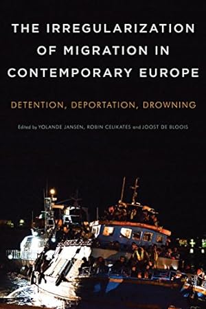 Seller image for The Irregularization of Migration in Contemporary Europe: Detention, Deportation, Drowning [Paperback ] for sale by booksXpress
