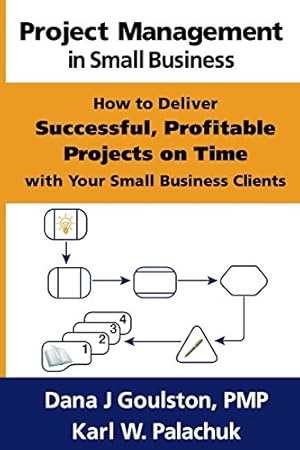 Bild des Verkufers fr Project Management in Small Business - How to Deliver Successful, Profitable Projects on Time with Your Small Business Clients by Goulston, Dana J, Palachuk, Karl W [Paperback ] zum Verkauf von booksXpress