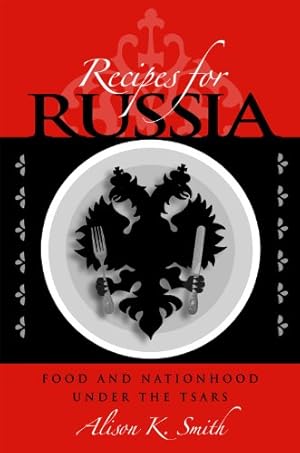 Immagine del venditore per Recipes for Russia: Food and Nationhood under the Tsars by Smith, Alison K. [Hardcover ] venduto da booksXpress