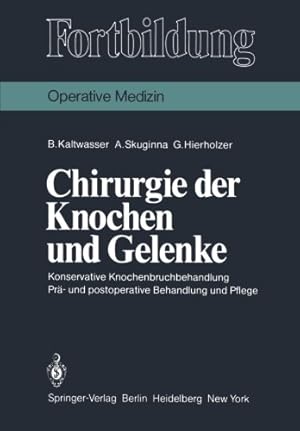 Seller image for Chirurgie der Knochen und Gelenke: Konservative Knochenbruchbehandlung Prä- und postoperative Behandlung und Pflege (Fortbildung) (German Edition) by Kaltwasser, B., Skuginna, A., Hierholzer, G. [Paperback ] for sale by booksXpress