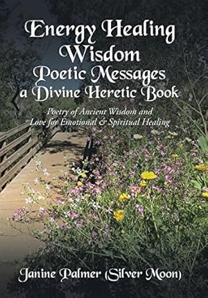 Immagine del venditore per Energy Healing Wisdom-Poetic Messages a Divine Heretic Book: Poetry of Ancient Wisdom and Love for Emotional & Spiritual Healing [Hardcover ] venduto da booksXpress