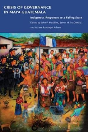 Immagine del venditore per Crisis of Governance in Maya Guatemala: Indigenous Responses to a Failing State [Paperback ] venduto da booksXpress