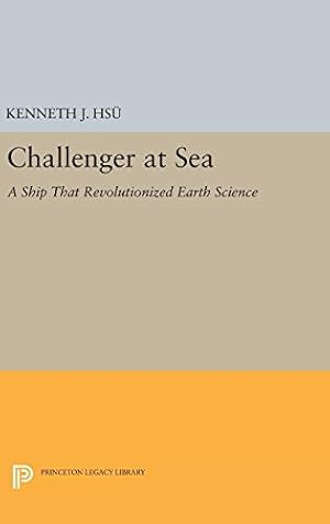 Seller image for Challenger at Sea: A Ship That Revolutionized Earth Science (Princeton Legacy Library) by Hsü, Kenneth Jinghwa [Hardcover ] for sale by booksXpress