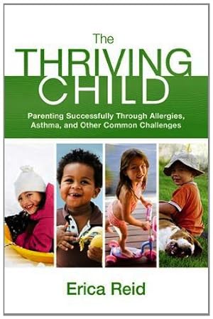 Seller image for The Thriving Child: Parenting Successfully through Allergies, Asthma and Other Common Challenges by Reid, Erica [Paperback ] for sale by booksXpress