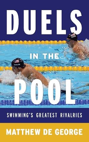 Image du vendeur pour Duels in the Pool: Swimmings Greatest Rivalries (Rowman & Littlefield Swimming Series) by De George, Matthew [Hardcover ] mis en vente par booksXpress