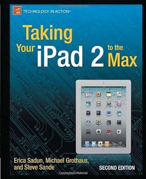 Image du vendeur pour Taking Your iPad 2 to the Max (Technology in Action) by Sadun, Erica, Grothaus, Michael, Sande, Steve [Paperback ] mis en vente par booksXpress