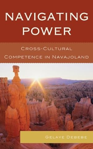Imagen del vendedor de Navigating Power: Cross-Cultural Competence in Navajo Land by Debebe, Gelaye [Hardcover ] a la venta por booksXpress