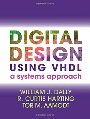 Seller image for Digital Design Using VHDL: A Systems Approach by Dally, William J., Harting, R. Curtis, Aamodt, Tor M. [Hardcover ] for sale by booksXpress