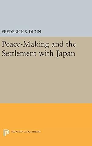 Seller image for Peace-Making and the Settlement with Japan (Princeton Legacy Library) by Dunn, Frederick Sherwood [Hardcover ] for sale by booksXpress