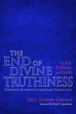 Image du vendeur pour The End of Divine Truthiness: Love, Power, and God by Greene, Paul Joseph [Hardcover ] mis en vente par booksXpress