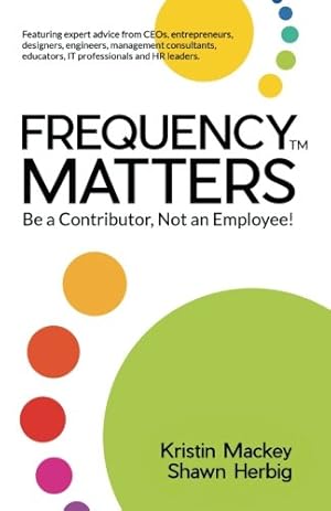 Immagine del venditore per FREQUENCY MATTERS : Be a Contributor, Not an Employee! [Soft Cover ] venduto da booksXpress