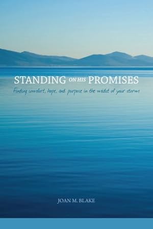 Imagen del vendedor de Standing on His Promises: Finding comfort, hope, and purpose in the midst of your storm by Joan M. Blake [Paperback ] a la venta por booksXpress