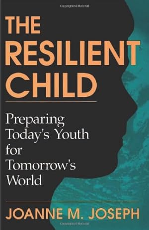 Immagine del venditore per The Resilient Child: Preparing Today's Youth For Tomorrow's World by Joseph, Joanne A., Joseph, Joanne M. [Paperback ] venduto da booksXpress