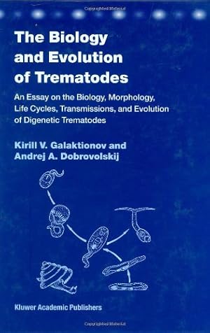 Imagen del vendedor de The Biology and Evolution of Trematodes: An Essay on the Biology, Morphology, Life Cycles, Transmissions, and Evolution of Digenetic Trematodes by Galaktionov, K. V., Dobrovolskij, A. [Hardcover ] a la venta por booksXpress