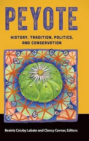 Seller image for Peyote: History, Tradition, Politics, and Conservation [Hardcover ] for sale by booksXpress