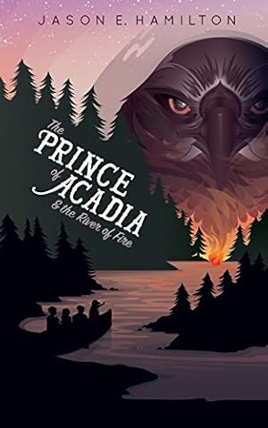 Seller image for The Prince of Acadia & the River of Fire by Hamilton, Jason E [Paperback ] for sale by booksXpress