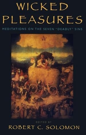 Seller image for Wicked Pleasures: Meditations on the Seven 'Deadly' Sins by Solomon, Robert C. [Paperback ] for sale by booksXpress