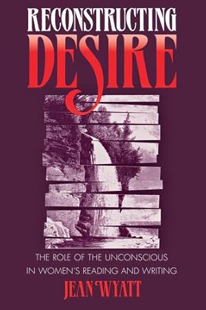 Seller image for Reconstructing Desire: The Role of the Unconscious in Women's Reading and Writing by Wyatt, Jean [Paperback ] for sale by booksXpress