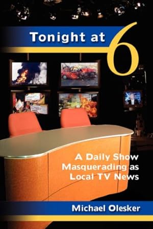 Seller image for Tonight at Six: A Daily Show Masquerading as Local TV News by Olesker, Michael [Hardcover ] for sale by booksXpress