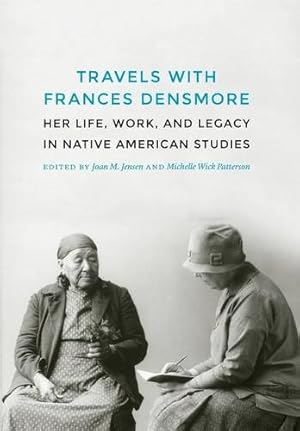 Imagen del vendedor de Travels with Frances Densmore: Her Life, Work, and Legacy in Native American Studies [Hardcover ] a la venta por booksXpress
