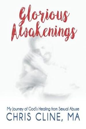 Seller image for Glorious Awakenings: My Journey of God's Healing from Sexual Abuse by Cline MA, Chris [Paperback ] for sale by booksXpress