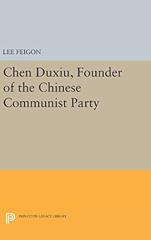 Imagen del vendedor de Chen Duxiu, Founder of the Chinese Communist Party (Princeton Legacy Library) by Feigon, Lee [Hardcover ] a la venta por booksXpress