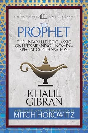 Seller image for The Prophet (Condensed Classics): The Unparalleled Classic on Lifes MeaningNow in a Special Condensation by Gibran, Khalil, Horowitz, Mitch [Paperback ] for sale by booksXpress