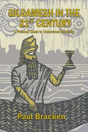 Seller image for Gilgamesh in the 21st Century: A Personal Quest to Understand Mortality by Bracken, Paul [Hardcover ] for sale by booksXpress