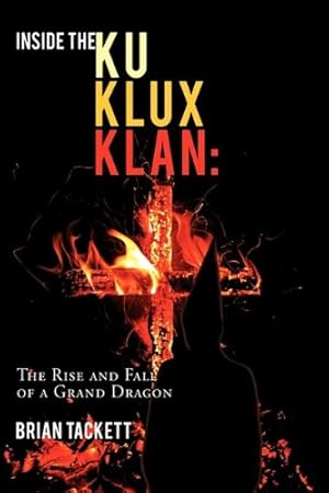 Immagine del venditore per Inside the Ku Klux Klan: The Rise and Fall of a Grand Dragon [Hardcover ] venduto da booksXpress