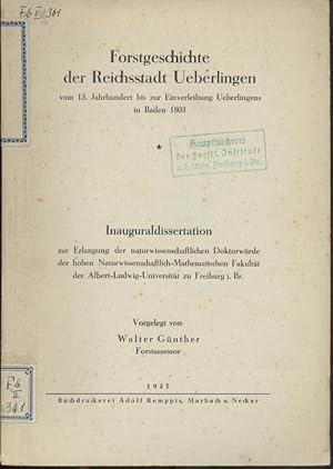 Bild des Verkufers fr Forstgeschichte der Reichsstadt Ueberlingen vom 13. Jahrhundert bis zur Einverleibung Ueberlingens in Baden 1803. Dissertation. zum Verkauf von Antiquariat Kaner & Kaner GbR